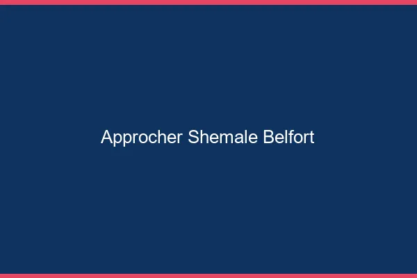 Approcher shemale Belfort
