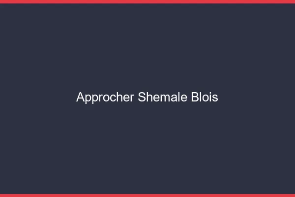 Approcher shemale Blois