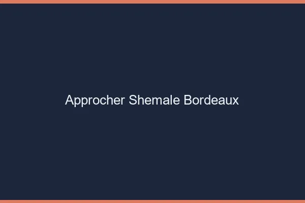Approcher shemale Bordeaux