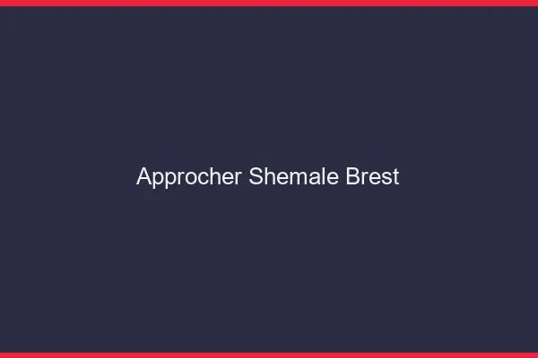 Approcher shemale Brest