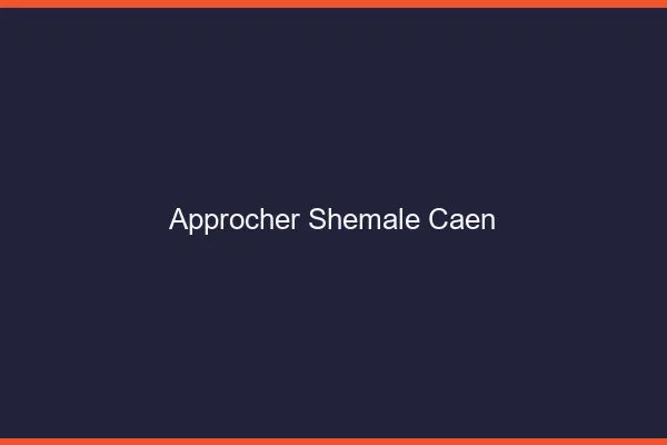 Approcher shemale Caen