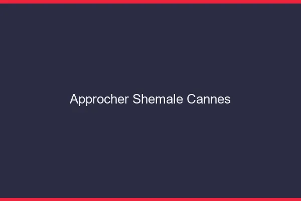 Approcher shemale Cannes