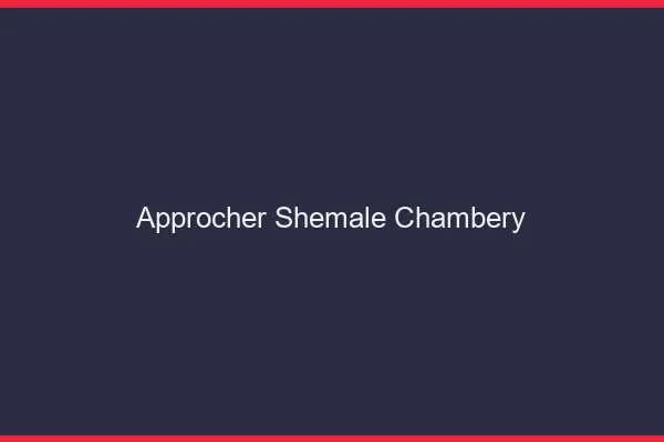 Approcher shemale Chambéry