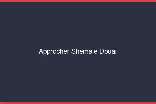 Approcher shemale Douai