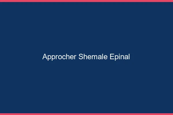 Approcher shemale Épinal
