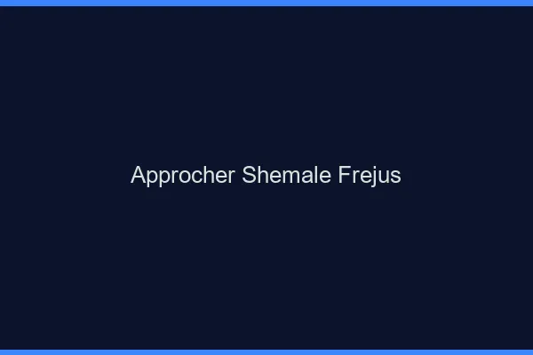 Approcher shemale Fréjus