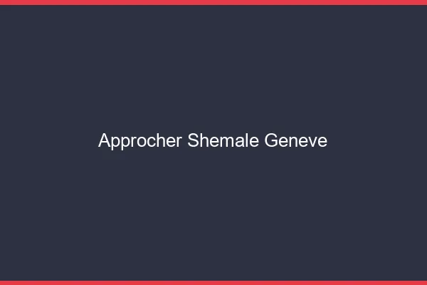 Approcher shemale Genève