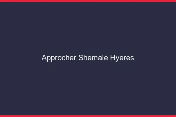 Approcher shemale Hyères