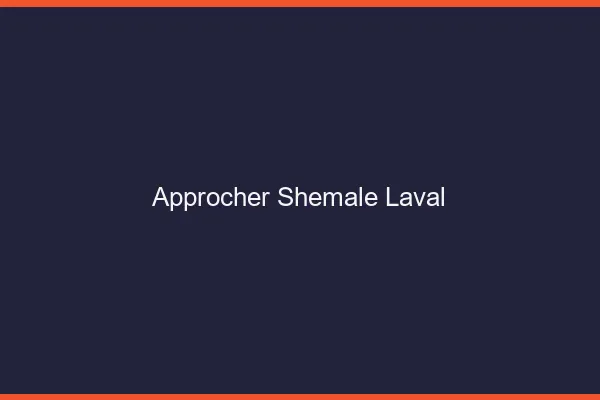 Approcher shemale Laval