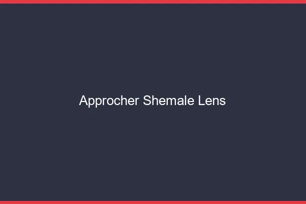 Approcher shemale Lens
