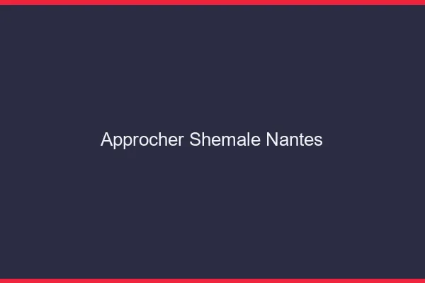 Approcher shemale Nantes