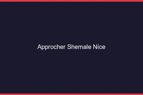 Approcher shemale Nice