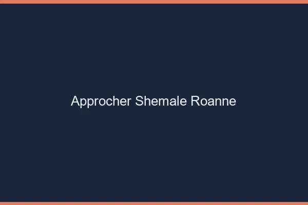 Approcher shemale Roanne