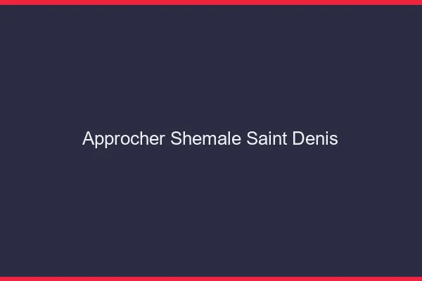 Approcher shemale Saint-Denis