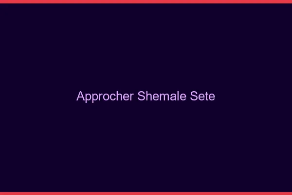 Approcher shemale Sète