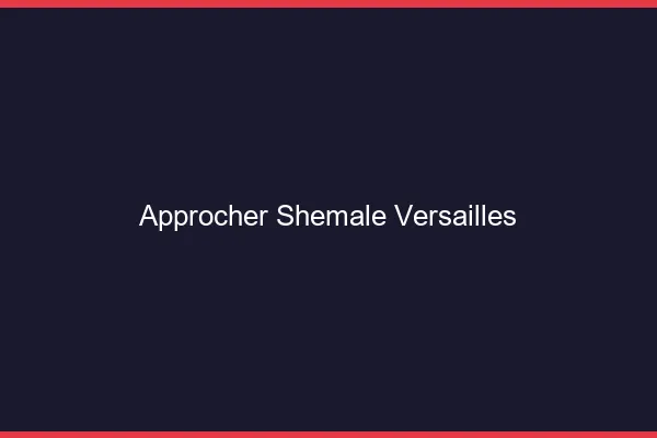 Approcher shemale Versailles