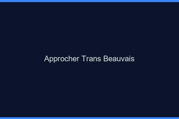 Approcher trans Beauvais