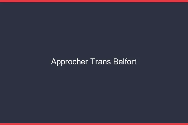 Approcher trans Belfort