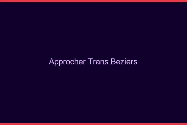 Approcher trans Béziers