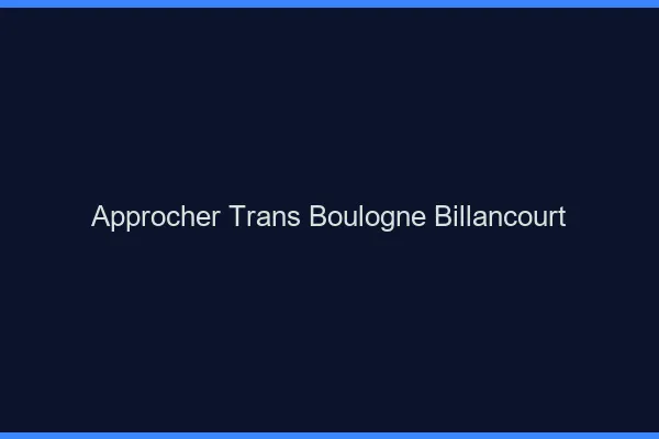 Approcher trans Boulogne-Billancourt