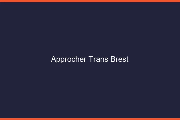 Approcher trans Brest