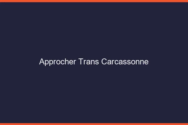 Approcher trans Carcassonne