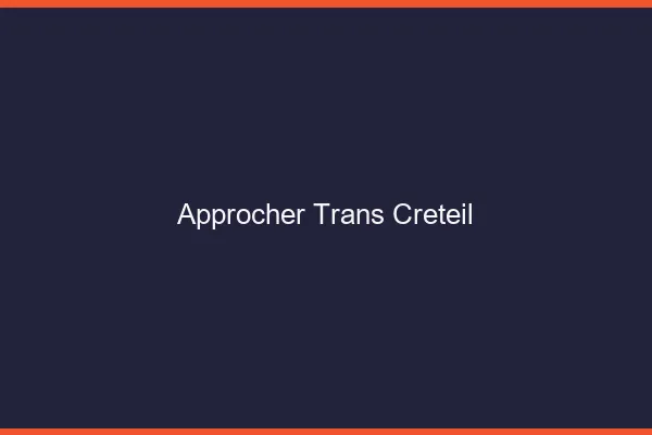 Approcher trans Créteil