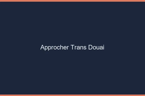 Approcher trans Douai