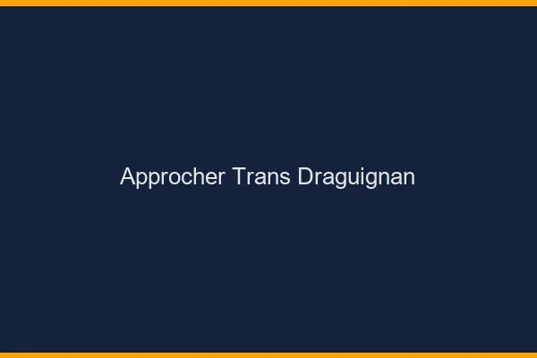 Approcher trans Draguignan