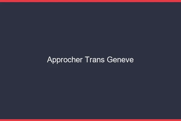 Approcher trans Genève