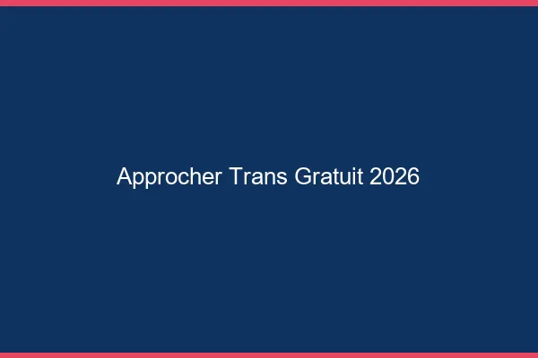Approcher trans gratuit 2026