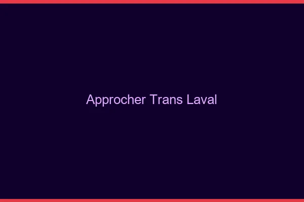 Approcher trans Laval