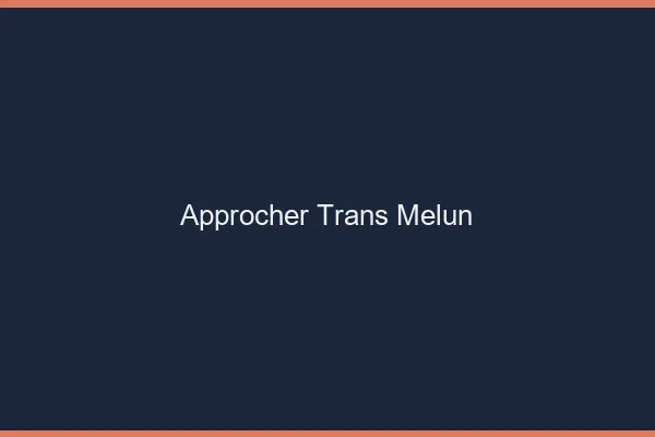 Approcher trans Melun