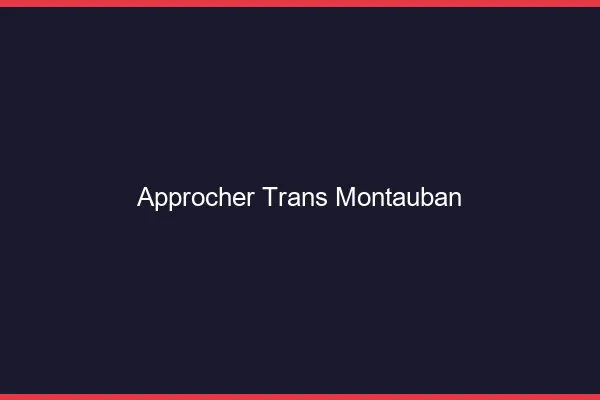 Approcher trans Montauban