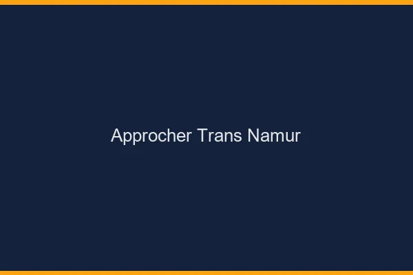 Approcher trans Namur