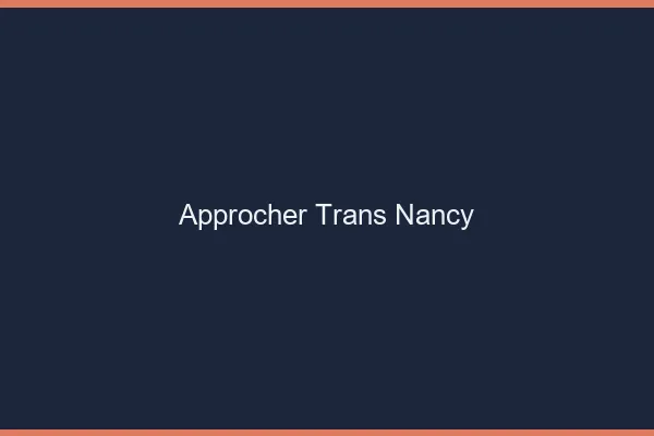 Approcher trans Nancy