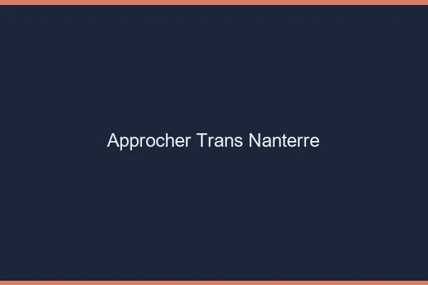 Approcher trans Nanterre