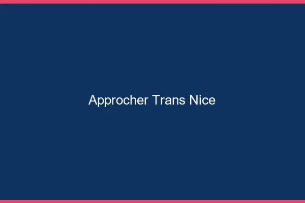 Approcher trans Nice