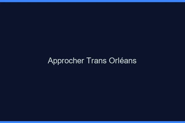 Approcher trans Orléans