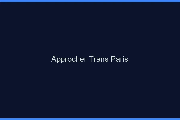 Approcher trans Paris