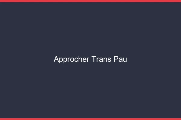 Approcher trans Pau