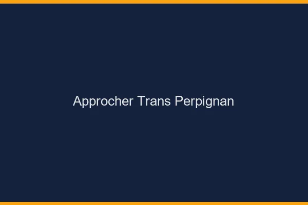 Approcher trans Perpignan