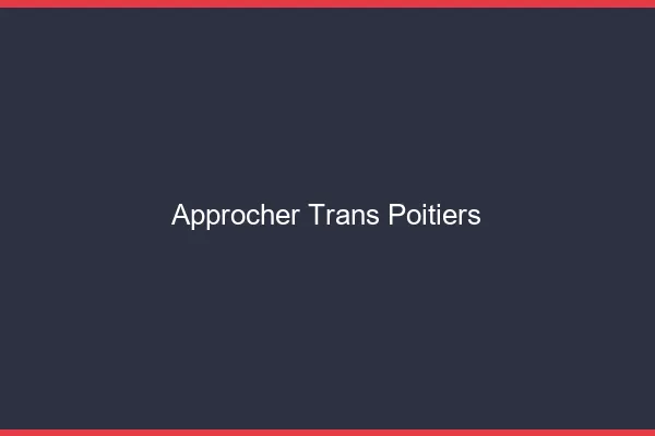 Approcher trans Poitiers