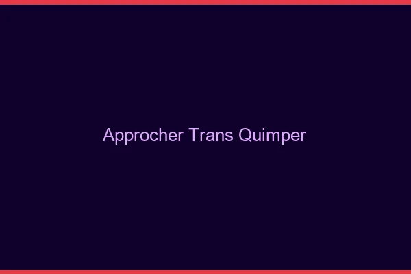 Approcher trans Quimper