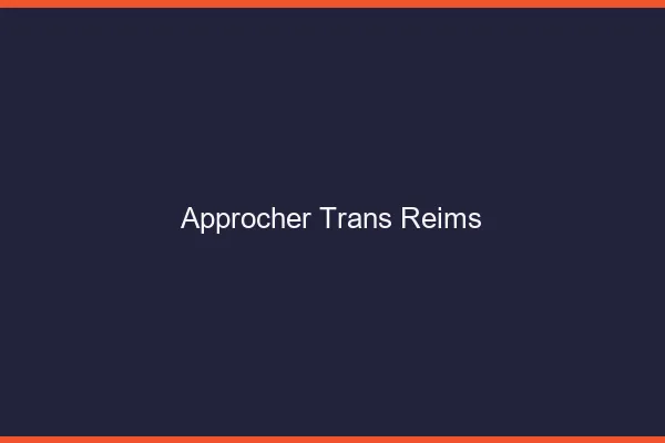 Approcher trans Reims