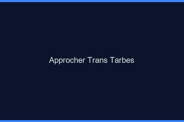 Approcher trans Tarbes