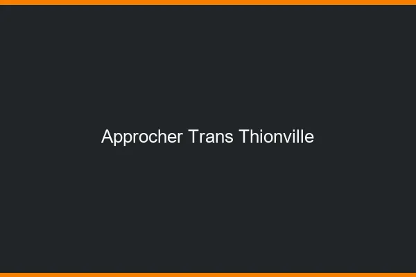 Approcher trans Thionville