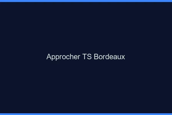 Approcher TS Bordeaux