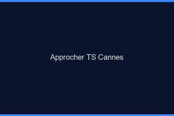 Approcher TS Cannes
