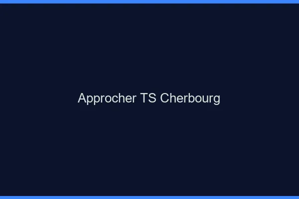 Approcher TS Cherbourg
